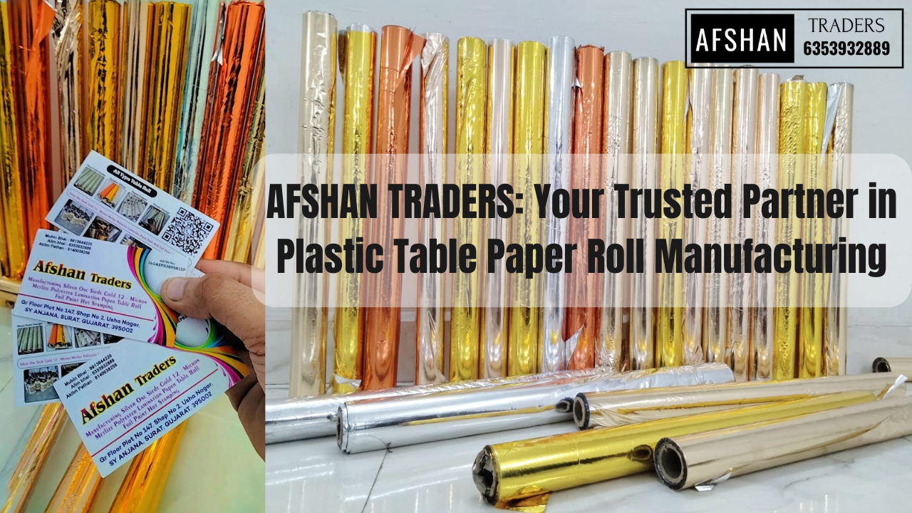 AFSHAN TRADERS: Your Trusted Partner in Plastic Table Paper Roll Manufacturing